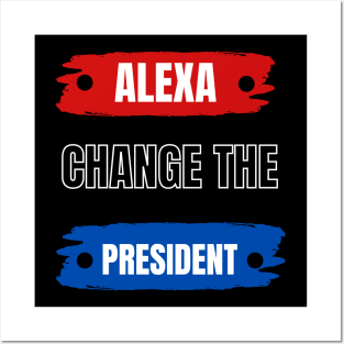 alexa change the president Posters and Art